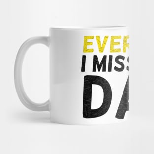 Everyday I Miss My Dad, Father's Day Gift , dady, Dad father gift, Mug